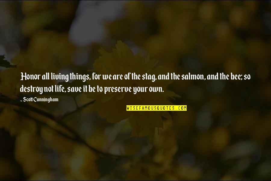Cunningham Quotes By Scott Cunningham: Honor all living things, for we are of Cunningham Quotes By Scott Cunningham: Honor all living things, for we are of