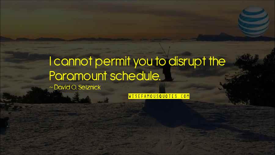 Cunningly Meme Quotes By David O. Selznick: I cannot permit you to disrupt the Paramount Cunningly Meme Quotes By David O. Selznick: I cannot permit you to disrupt the Paramount