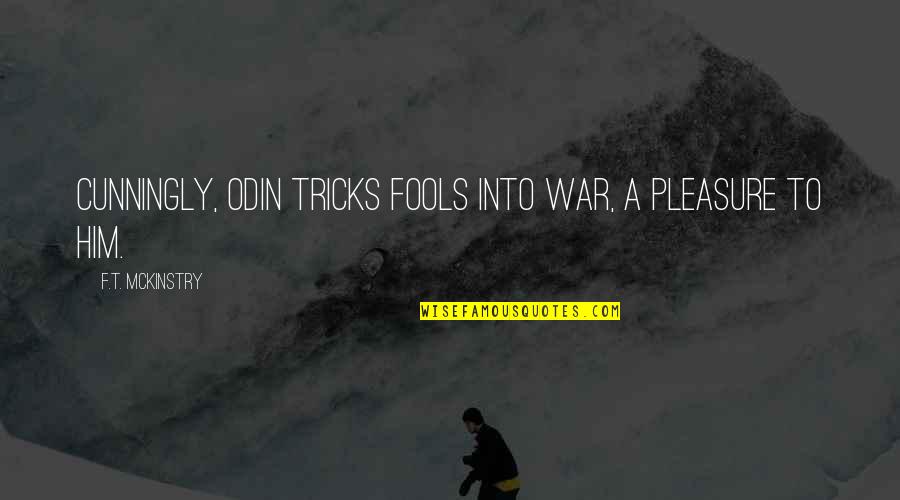 Cunningly Quotes By F.T. McKinstry: Cunningly, Odin tricks fools into war, a pleasure Cunningly Quotes By F.T. McKinstry: Cunningly, Odin tricks fools into war, a pleasure