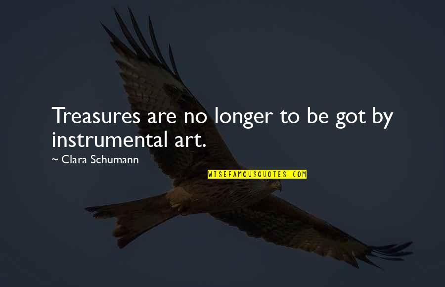 Cunningness Video Quotes By Clara Schumann: Treasures are no longer to be got by