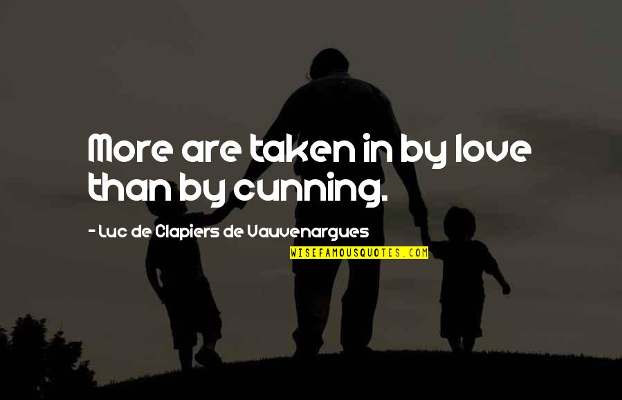 Cunning'st Quotes By Luc De Clapiers De Vauvenargues: More are taken in by love than by
