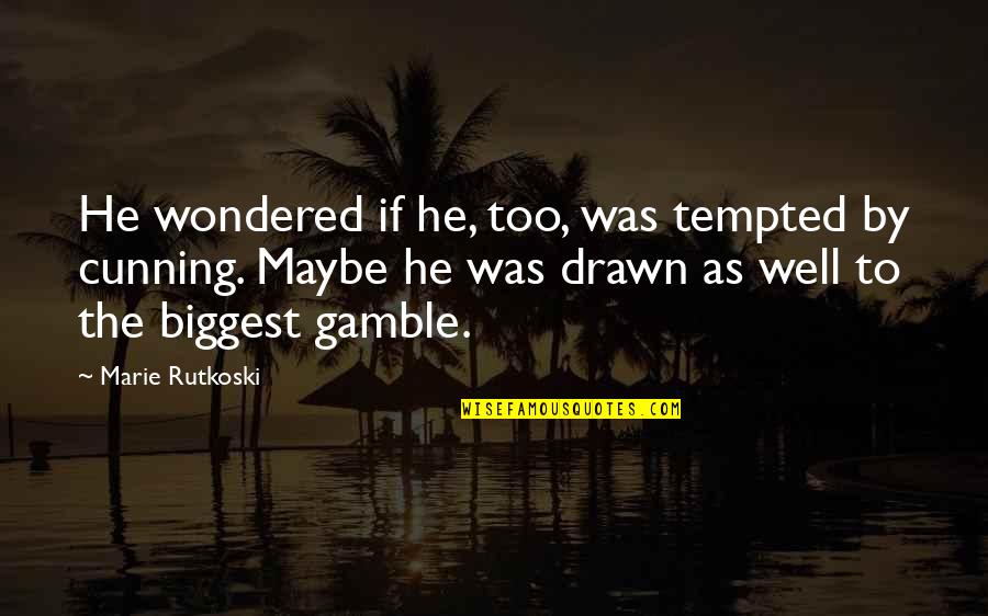 Cunning'st Quotes By Marie Rutkoski: He wondered if he, too, was tempted by