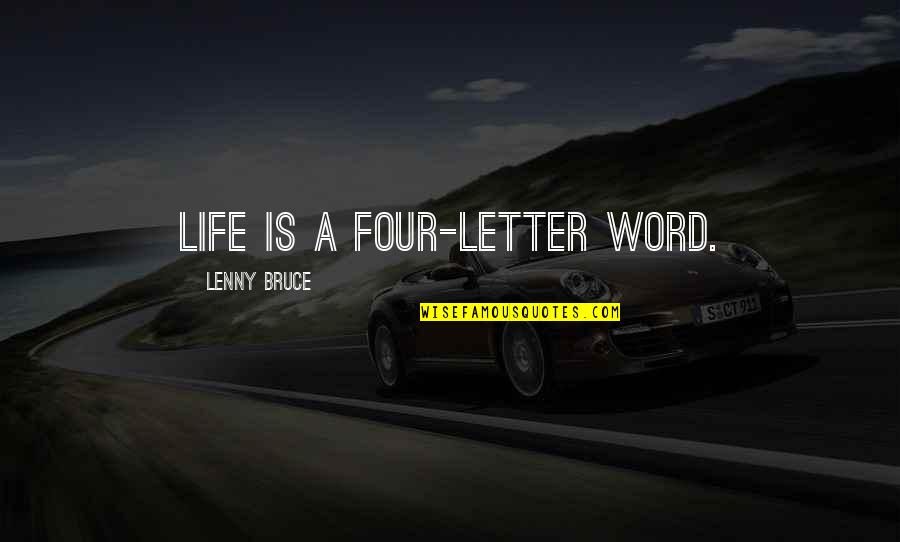Cunnington Burnett Quotes By Lenny Bruce: Life is a four-letter word.