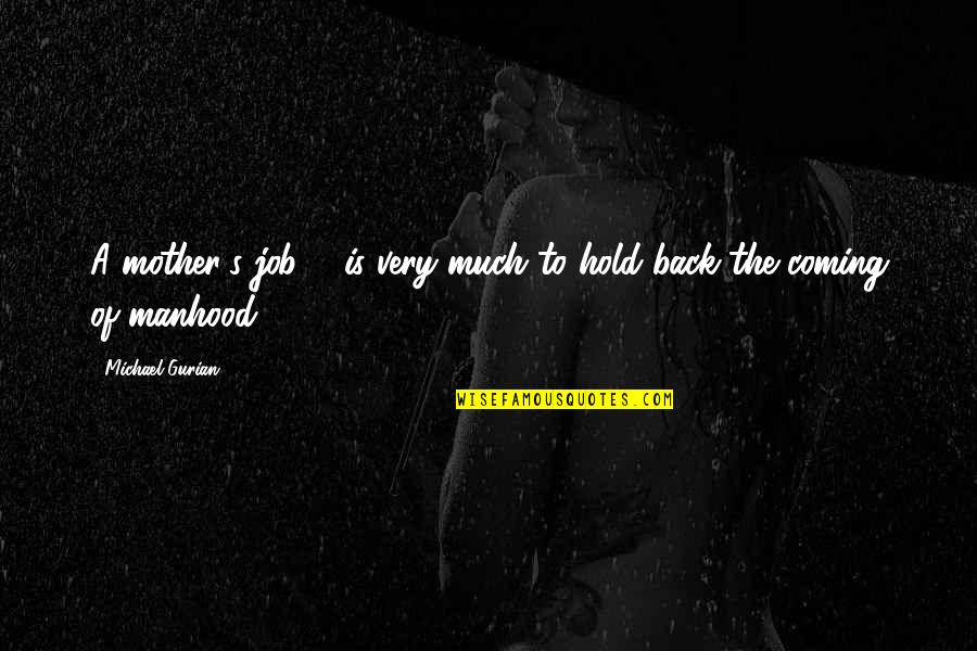 Cunnington New Covenant Quotes By Michael Gurian: A mother's job ... is very much to Cunnington New Covenant Quotes By Michael Gurian: A mother's job ... is very much to