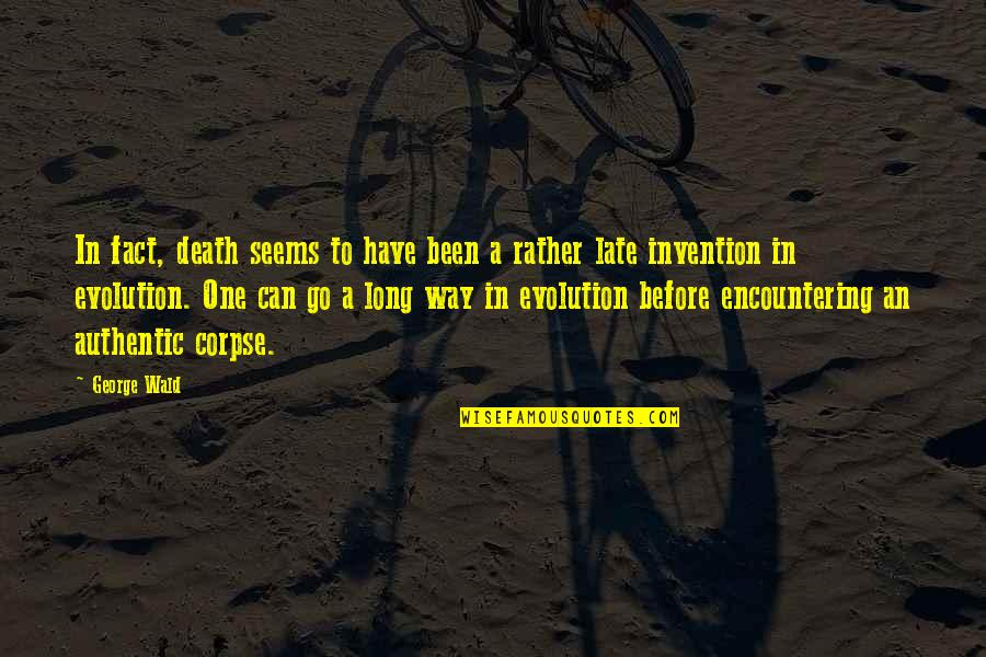 Cunny Quotes By George Wald: In fact, death seems to have been a