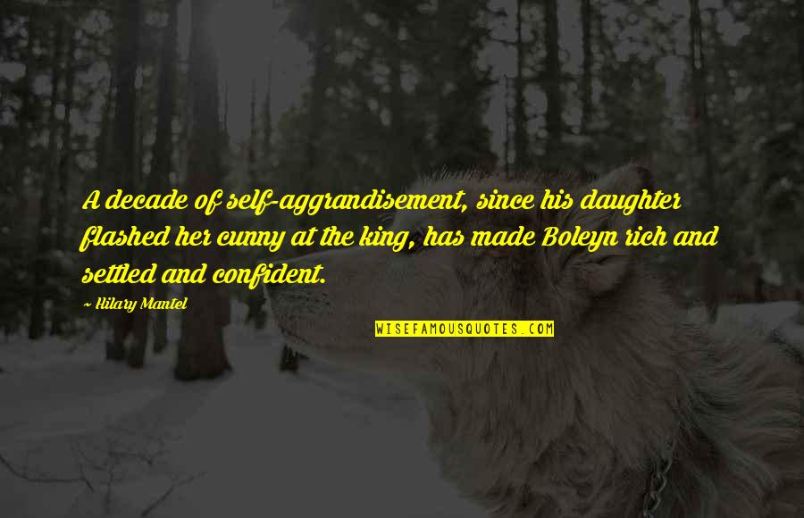 Cunny Quotes By Hilary Mantel: A decade of self-aggrandisement, since his daughter flashed Cunny Quotes By Hilary Mantel: A decade of self-aggrandisement, since his daughter flashed