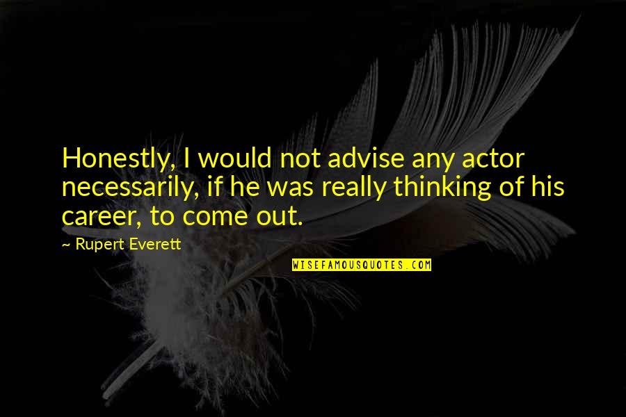 Cuno Disco Elysium Quotes By Rupert Everett: Honestly, I would not advise any actor necessarily, Cuno Disco Elysium Quotes By Rupert Everett: Honestly, I would not advise any actor necessarily,