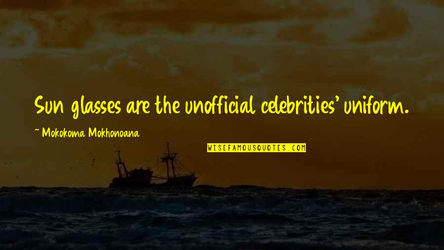 Cunoastere Luciferica Quotes By Mokokoma Mokhonoana: Sun glasses are the unofficial celebrities' uniform. Cunoastere Luciferica Quotes By Mokokoma Mokhonoana: Sun glasses are the unofficial celebrities' uniform.