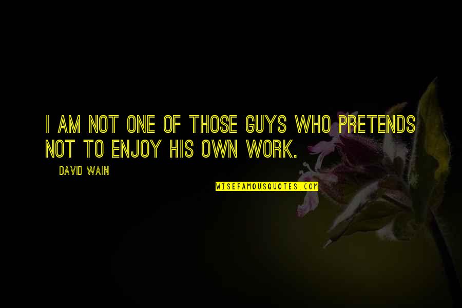 Cunoasterea Elevului Quotes By David Wain: I am not one of those guys who