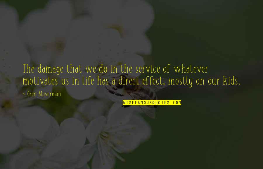 Cunoasterea Mediului Quotes By Oren Moverman: The damage that we do in the service Cunoasterea Mediului Quotes By Oren Moverman: The damage that we do in the service