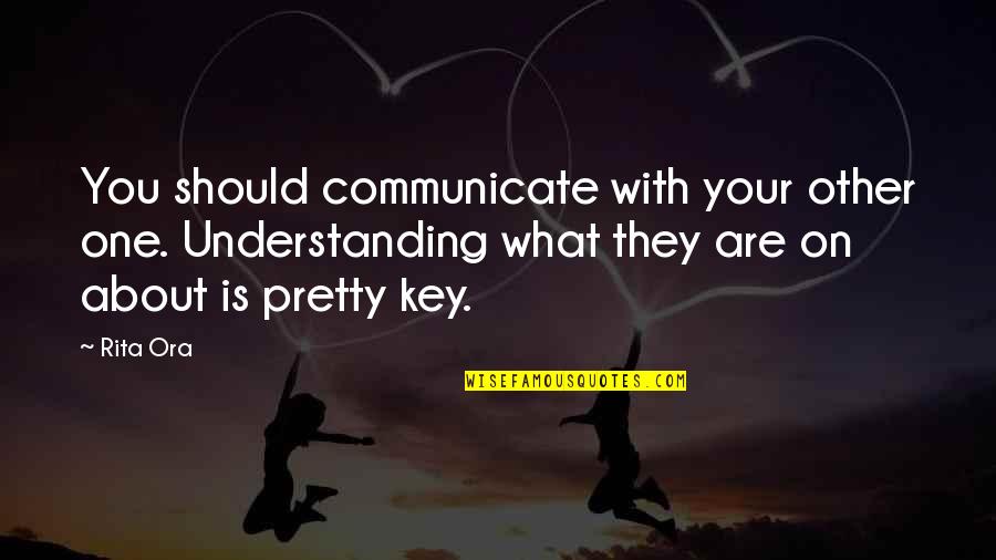 Cunosc O Quotes By Rita Ora: You should communicate with your other one. Understanding