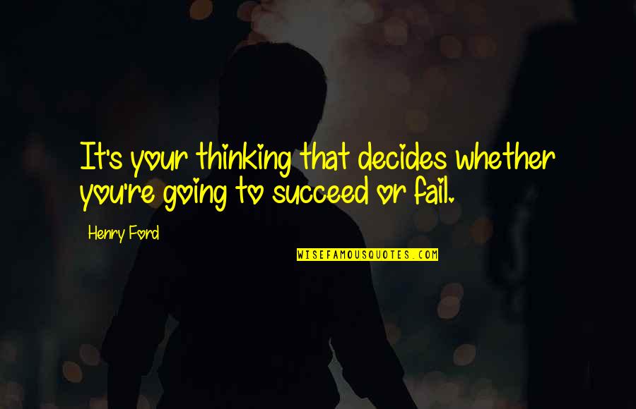 Cunoscator Quotes By Henry Ford: It's your thinking that decides whether you're going