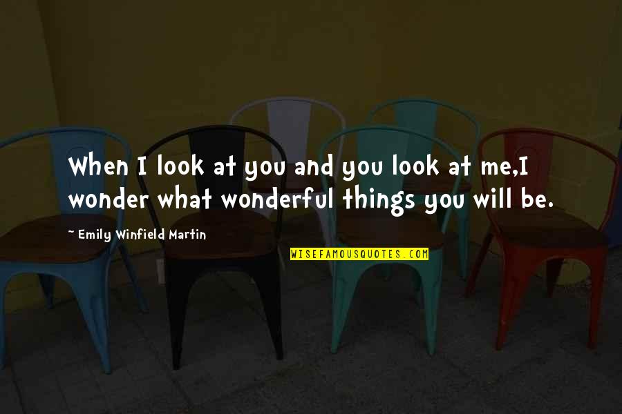 Cunostinta Fete Quotes By Emily Winfield Martin: When I look at you and you look