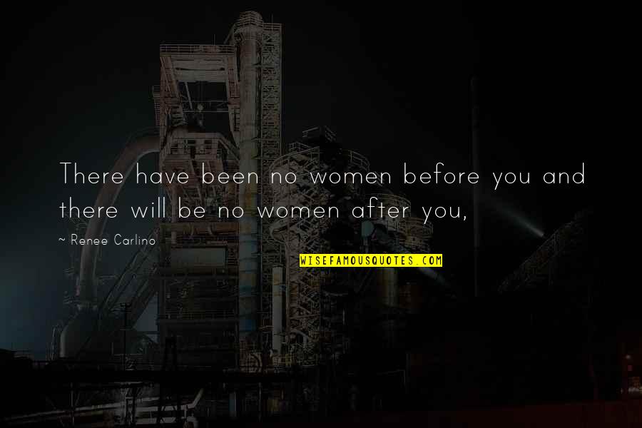 Cunostinte In English Quotes By Renee Carlino: There have been no women before you and