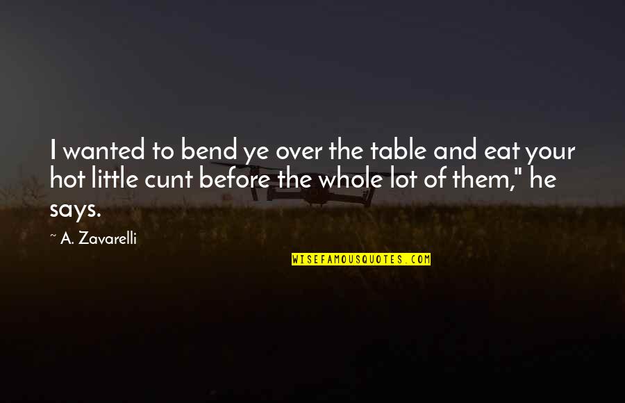 Cunt Quotes By A. Zavarelli: I wanted to bend ye over the table Cunt Quotes By A. Zavarelli: I wanted to bend ye over the table