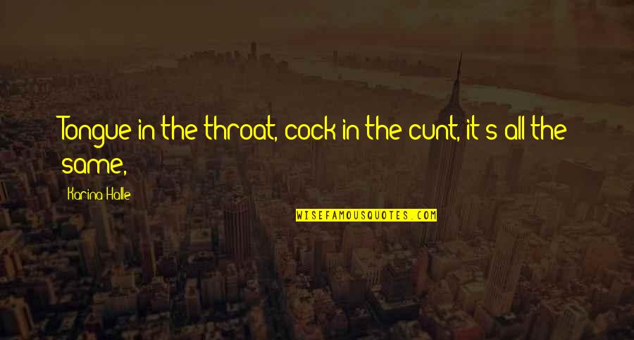 Cunt Quotes By Karina Halle: Tongue in the throat, cock in the cunt,
