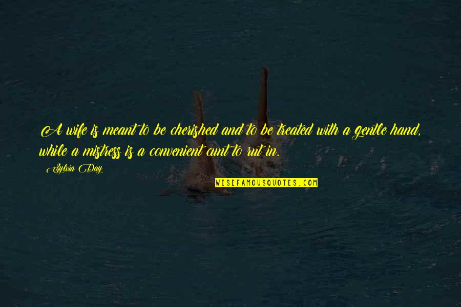 Cunt Quotes By Sylvia Day: A wife is meant to be cherished and Cunt Quotes By Sylvia Day: A wife is meant to be cherished and