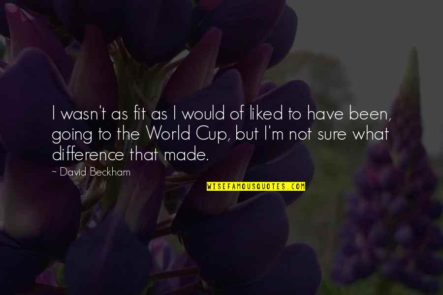 Cuntfearing Quotes By David Beckham: I wasn't as fit as I would of Cuntfearing Quotes By David Beckham: I wasn't as fit as I would of
