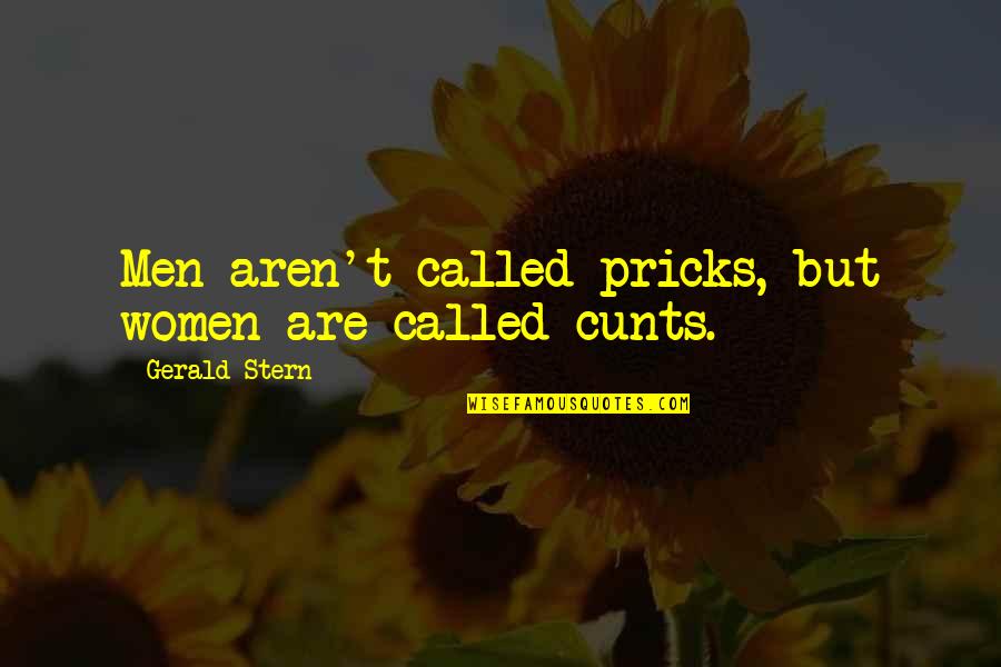 Cunts'll Quotes By Gerald Stern: Men aren't called pricks, but women are called