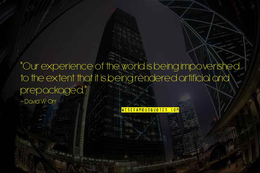 Cununa Dex Quotes By David W. Orr: "Our experience of the world is being impoverished