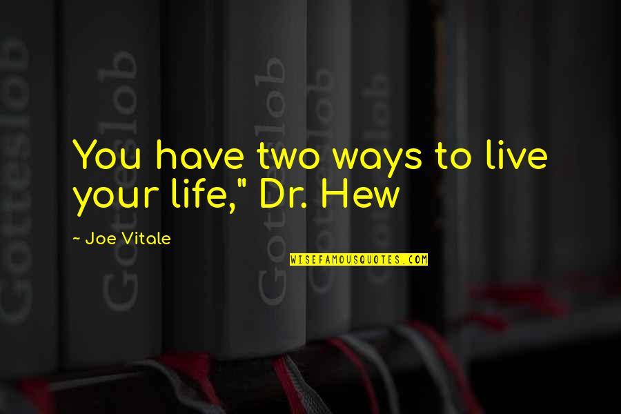 Cunz Hub Quotes By Joe Vitale: You have two ways to live your life,"