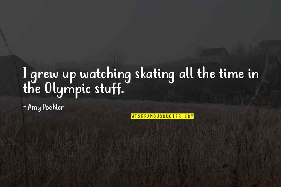 Cunzac Quotes By Amy Poehler: I grew up watching skating all the time
