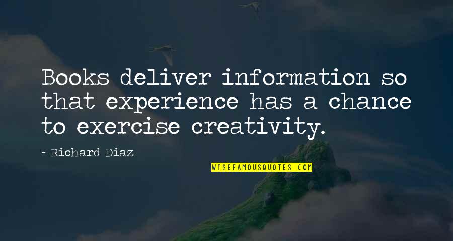 Cunzac Quotes By Richard Diaz: Books deliver information so that experience has a