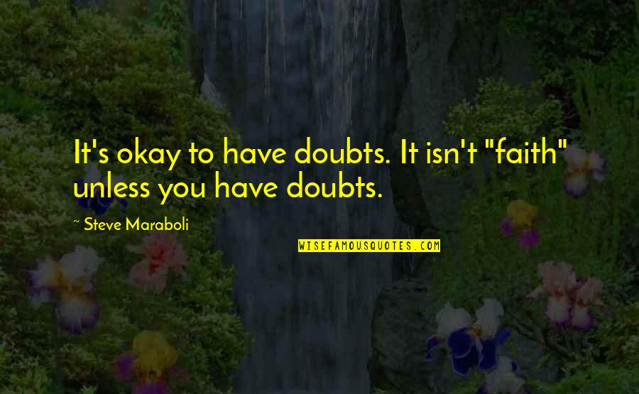 Cuochi Casa Quotes By Steve Maraboli: It's okay to have doubts. It isn't "faith"