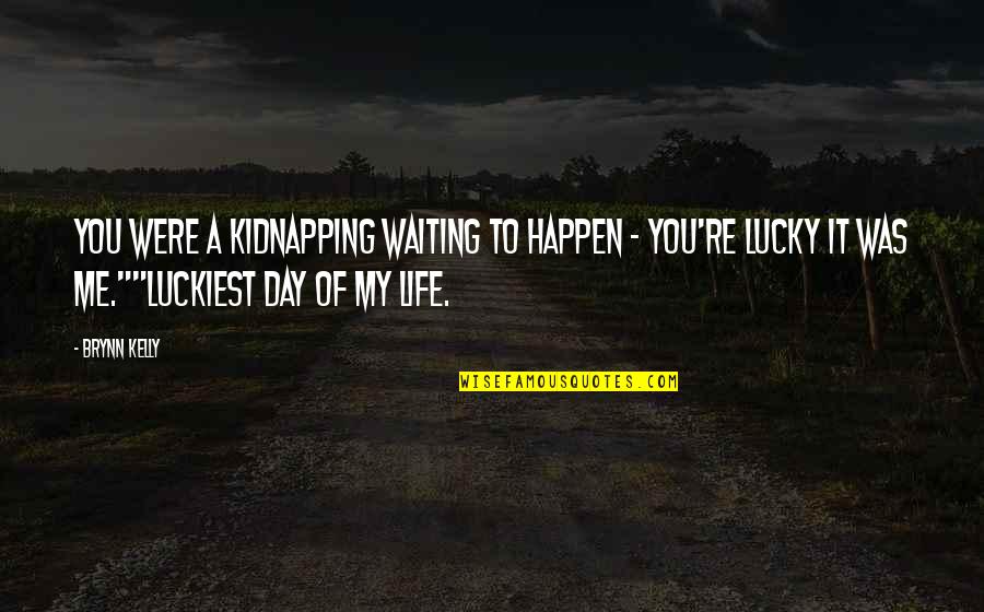 Cuochi Per Un Quotes By Brynn Kelly: You were a kidnapping waiting to happen -