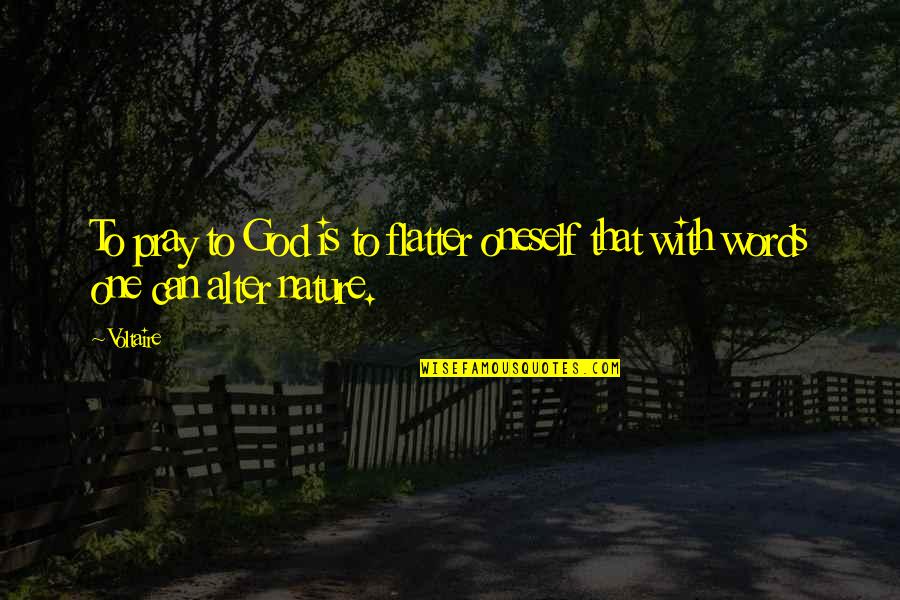 Cuore Polmoni Di Quotes By Voltaire: To pray to God is to flatter oneself