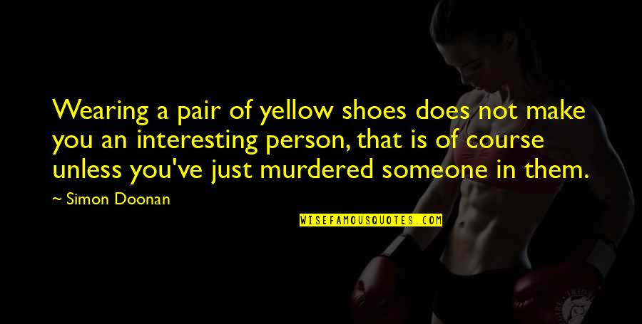 Cuori Puri Quotes By Simon Doonan: Wearing a pair of yellow shoes does not