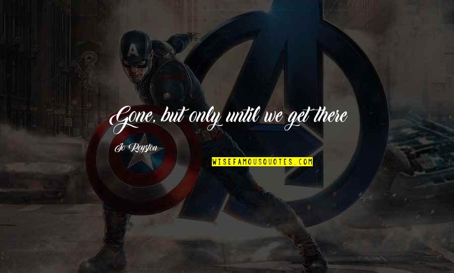 Cuotas En Quotes By Jo Royston: Gone, but only until we get there Cuotas En Quotes By Jo Royston: Gone, but only until we get there