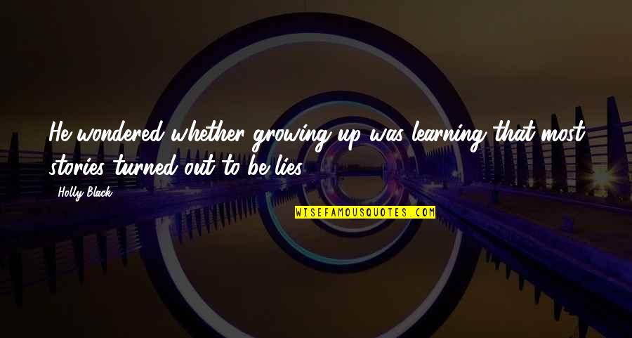 Cuozzo Foothill Quotes By Holly Black: He wondered whether growing up was learning that