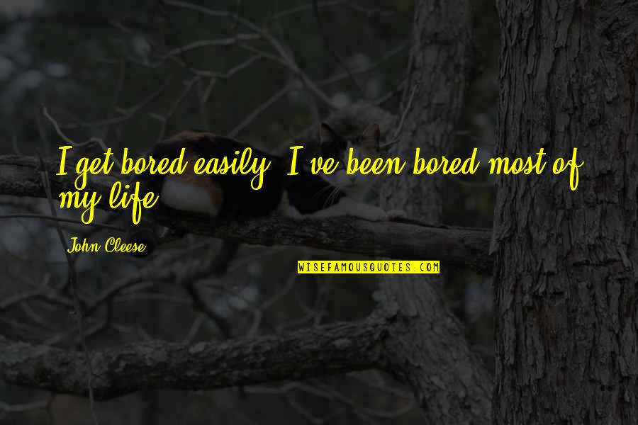 Cuozzo Foothill Quotes By John Cleese: I get bored easily. I've been bored most Cuozzo Foothill Quotes By John Cleese: I get bored easily. I've been bored most
