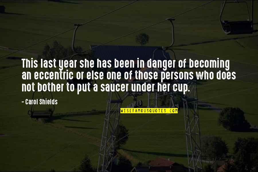 Cup And Saucer Quotes By Carol Shields: This last year she has been in danger