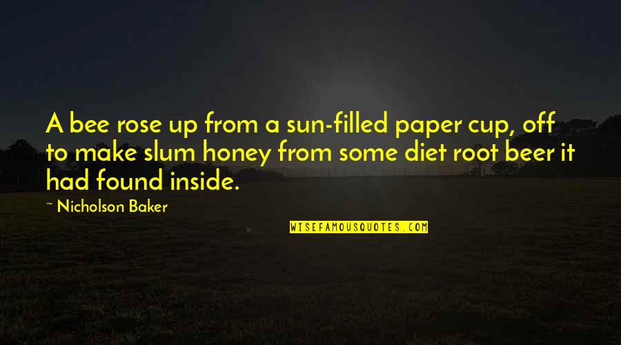 Cup Filled Quotes By Nicholson Baker: A bee rose up from a sun-filled paper