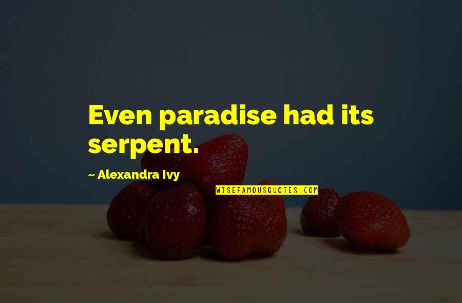 Cup Final Day Quotes By Alexandra Ivy: Even paradise had its serpent. Cup Final Day Quotes By Alexandra Ivy: Even paradise had its serpent.