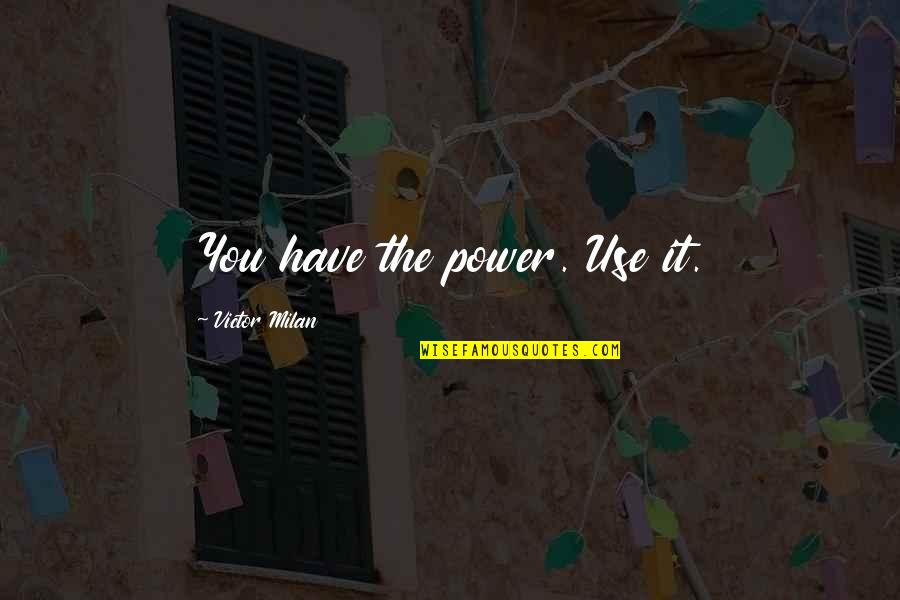 Cup Final Day Quotes By Victor Milan: You have the power. Use it.
