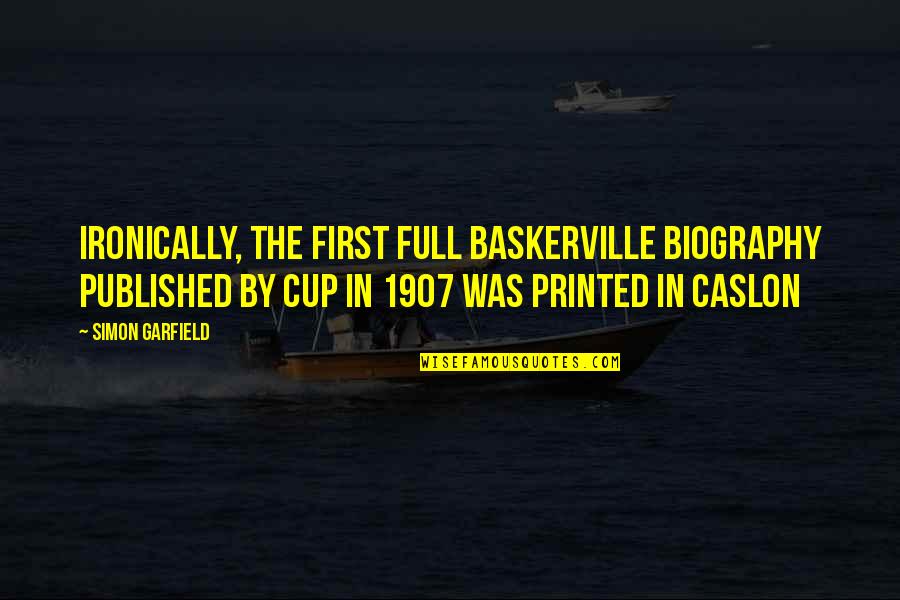 Cup Full Quotes By Simon Garfield: Ironically, the first full Baskerville biography published by Cup Full Quotes By Simon Garfield: Ironically, the first full Baskerville biography published by