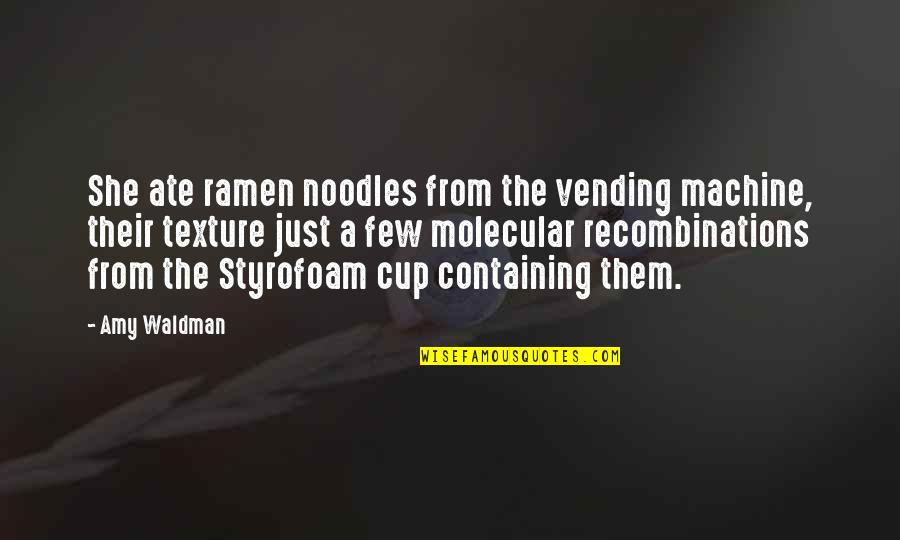 Cup Noodles Quotes By Amy Waldman: She ate ramen noodles from the vending machine,