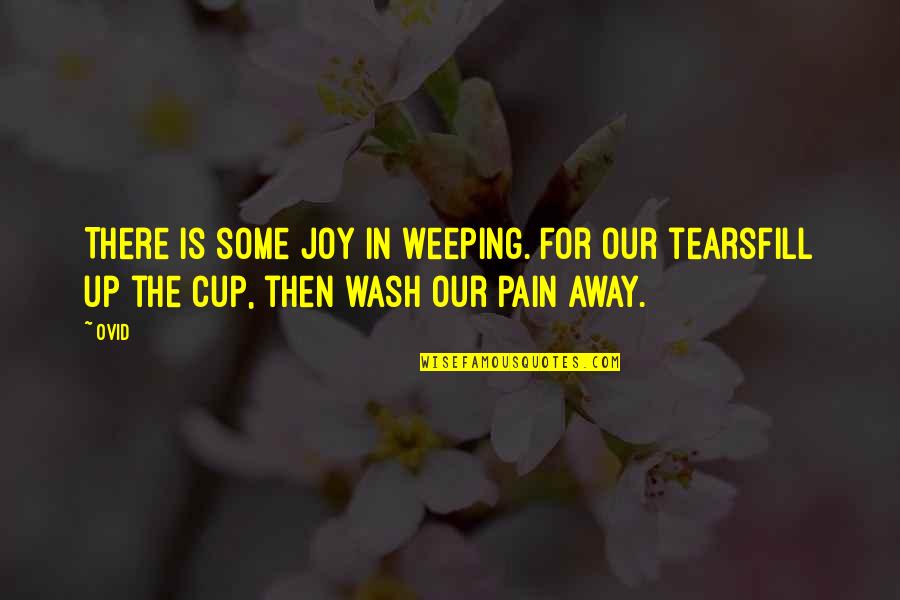 Cup Of Joy Quotes By Ovid: There is some joy in weeping. For our