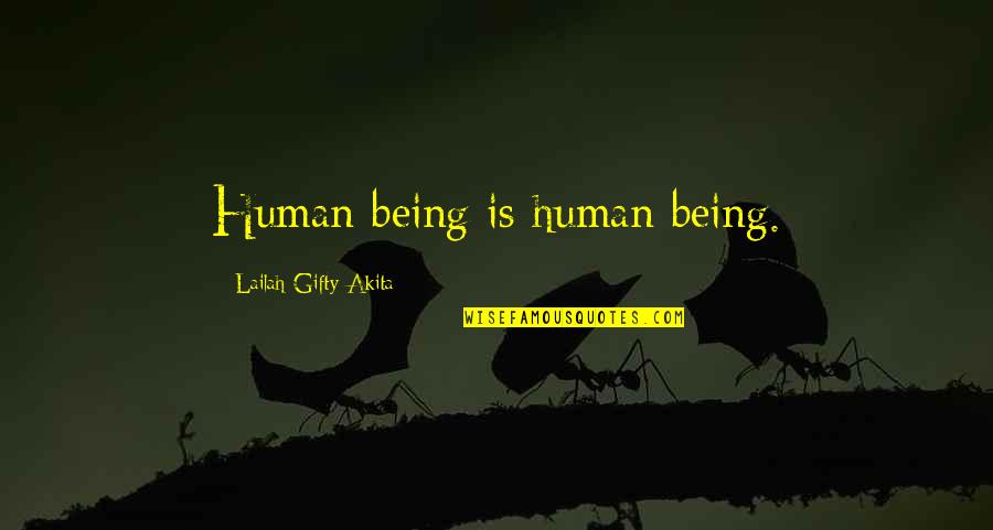Cup Runneth Over Quotes By Lailah Gifty Akita: Human being is human being. Cup Runneth Over Quotes By Lailah Gifty Akita: Human being is human being.