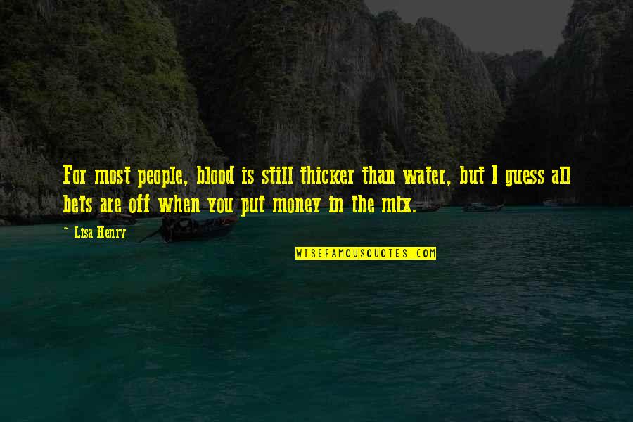 Cup Runneth Over Quotes By Lisa Henry: For most people, blood is still thicker than Cup Runneth Over Quotes By Lisa Henry: For most people, blood is still thicker than