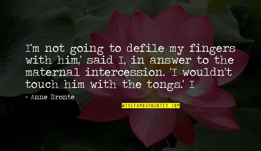 Cupbearer To Artaxerxes Quotes By Anne Bronte: I'm not going to defile my fingers with Cupbearer To Artaxerxes Quotes By Anne Bronte: I'm not going to defile my fingers with