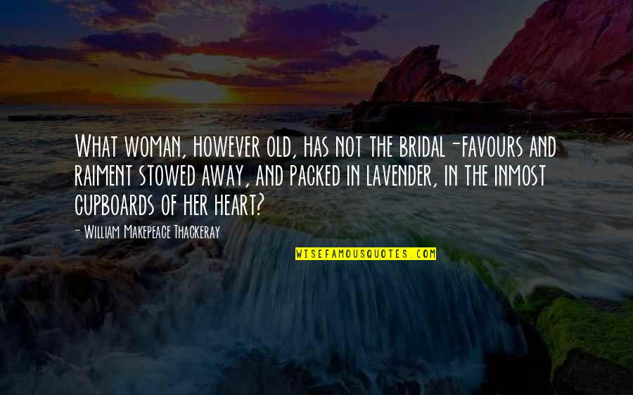 Cupboards Quotes By William Makepeace Thackeray: What woman, however old, has not the bridal-favours