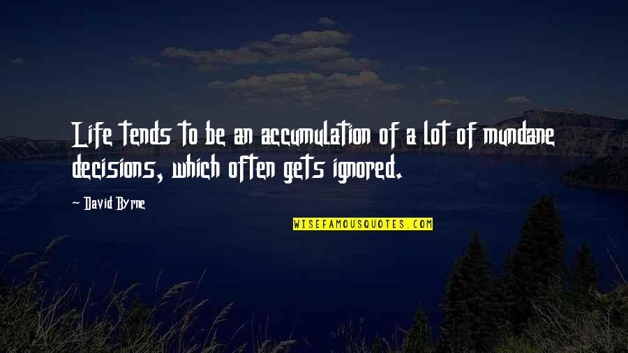 Cupcake Friendship Quotes By David Byrne: Life tends to be an accumulation of a