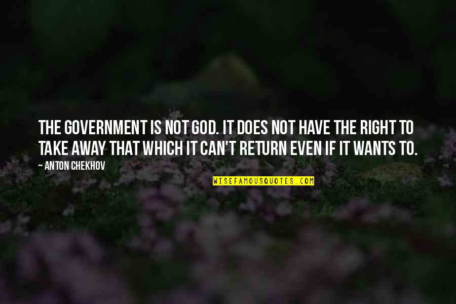 Cupfuls Quotes By Anton Chekhov: The government is not God. It does not