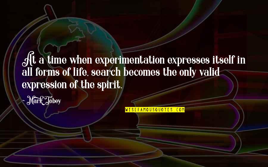 Cupfuls Quotes By Mark Tobey: At a time when experimentation expresses itself in