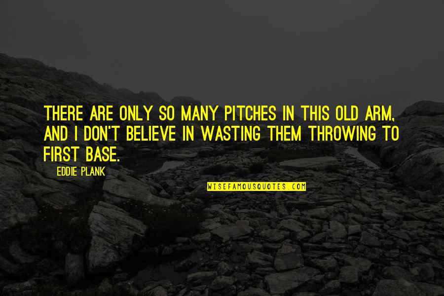 Cupid Hit Me Quotes By Eddie Plank: There are only so many pitches in this