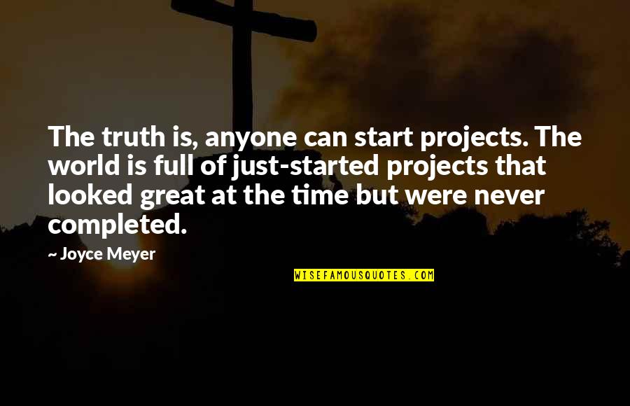Cupid Hit Me Quotes By Joyce Meyer: The truth is, anyone can start projects. The Cupid Hit Me Quotes By Joyce Meyer: The truth is, anyone can start projects. The